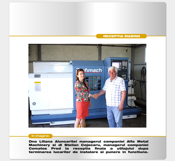 Dna Liliana Aluncaritei managerul companiei Alfa Metal Machinery si dl Stelian Cojocaru, managerul companiei Comatos Prod la receptia finala a utilajului 